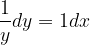 \dpi{120} \frac{1}{y}dy=1dx